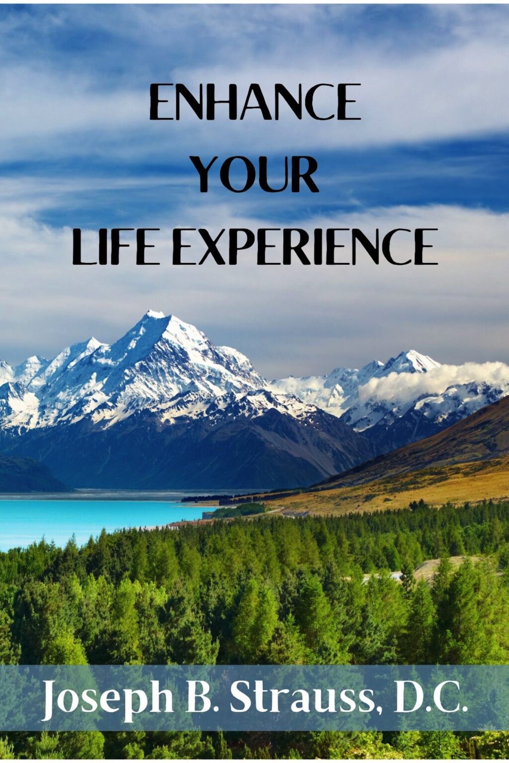 Enhance Your Life Experience – Joseph B Strauss, D.C. 