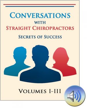 Conversations with Straight Chiropractors - Volumes I, II, and III